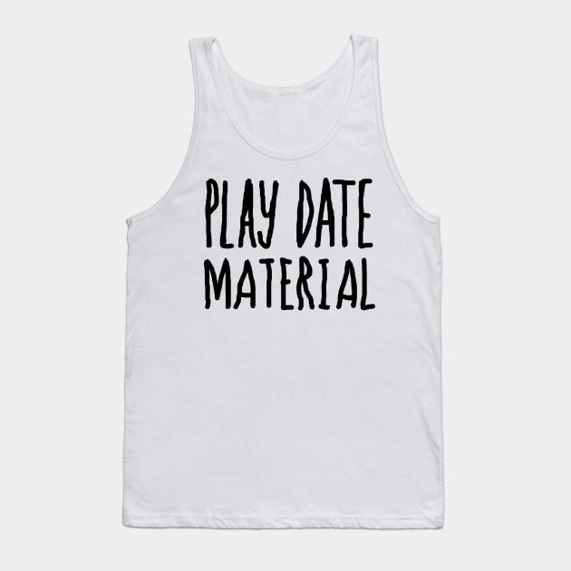 Play Date Material Tank Top by kontroldevada